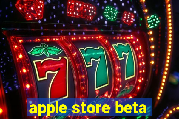 apple store beta