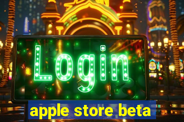 apple store beta