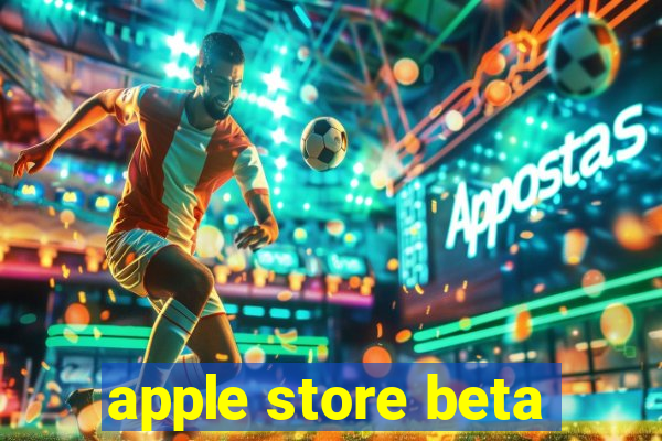 apple store beta