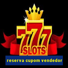 reserva cupom vendedor