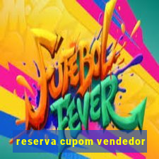 reserva cupom vendedor