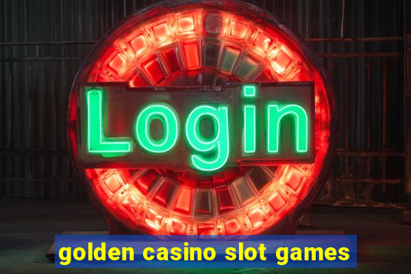 golden casino slot games