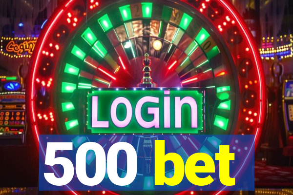 500 bet