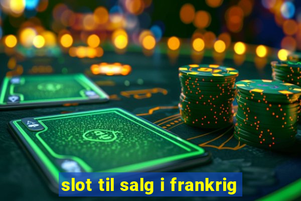 slot til salg i frankrig