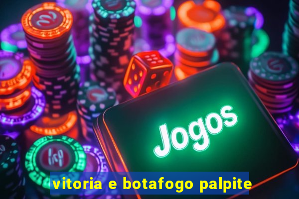 vitoria e botafogo palpite