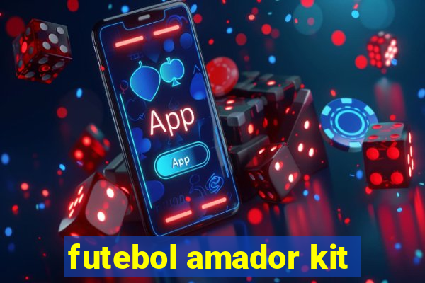 futebol amador kit