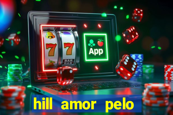 hill amor pelo jogo online