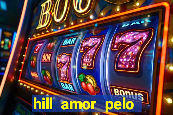 hill amor pelo jogo online