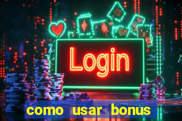 como usar bonus cassino vai de bet