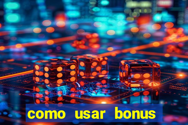 como usar bonus cassino vai de bet