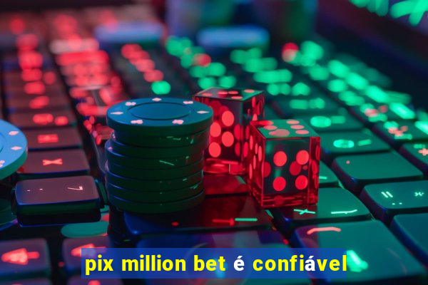 pix million bet é confiável