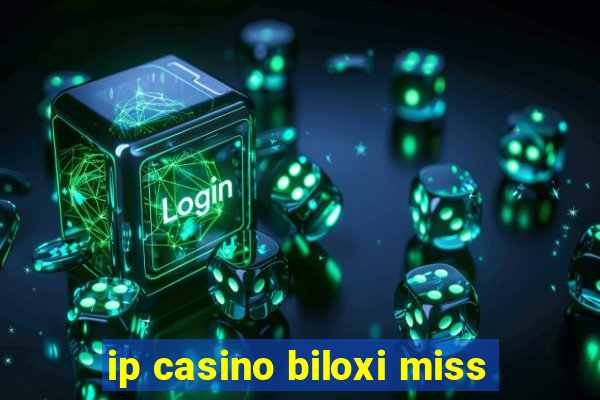 ip casino biloxi miss