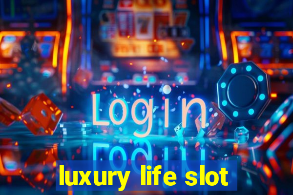 luxury life slot