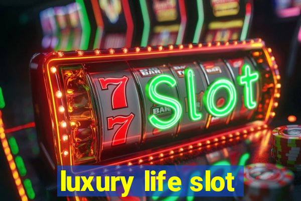 luxury life slot