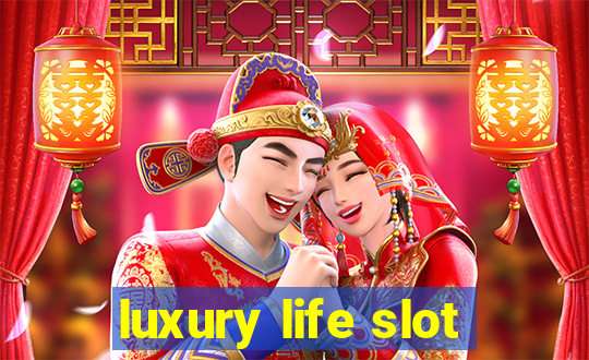 luxury life slot