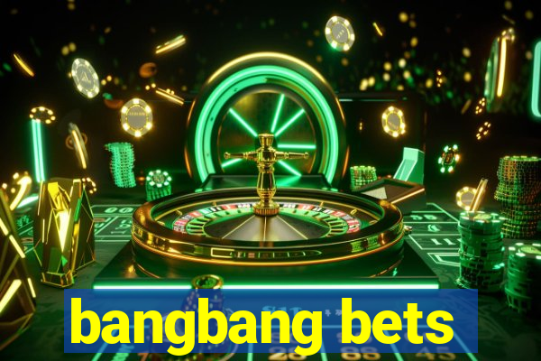 bangbang bets