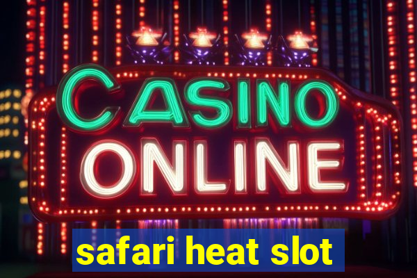 safari heat slot