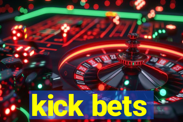 kick bets