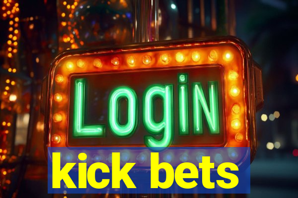 kick bets