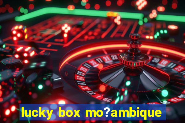 lucky box mo?ambique