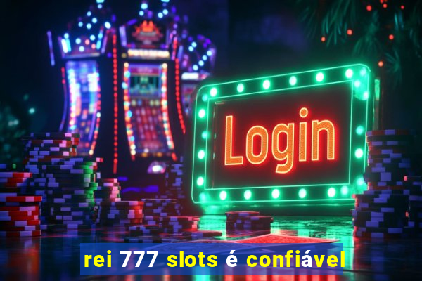 rei 777 slots é confiável