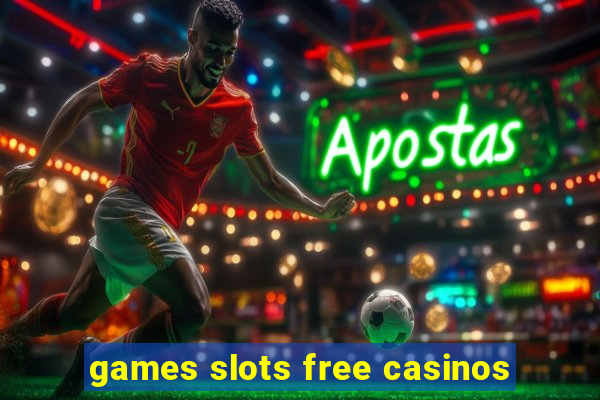 games slots free casinos