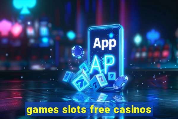 games slots free casinos