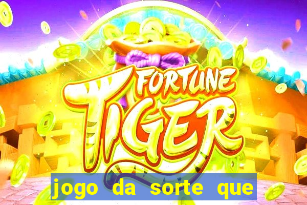 jogo da sorte que ganha dinheiro