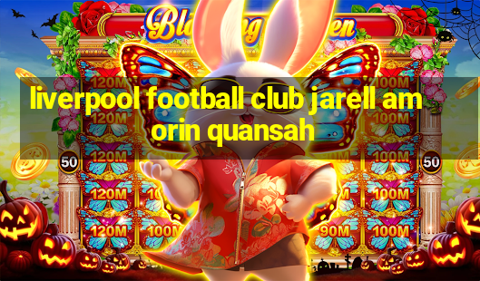 liverpool football club jarell amorin quansah