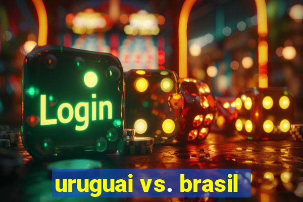 uruguai vs. brasil