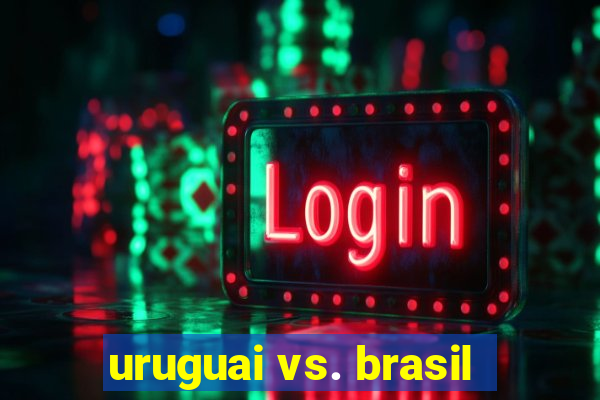 uruguai vs. brasil