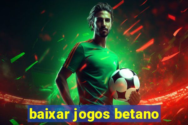 baixar jogos betano