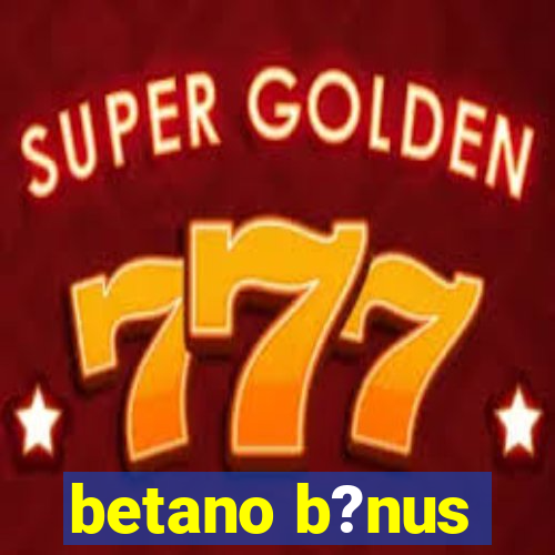 betano b?nus