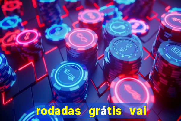 rodadas grátis vai de bet