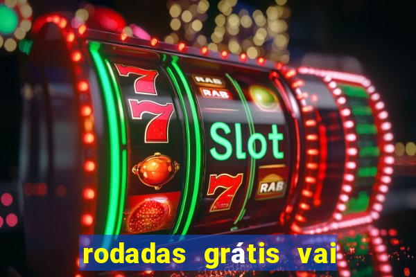 rodadas grátis vai de bet