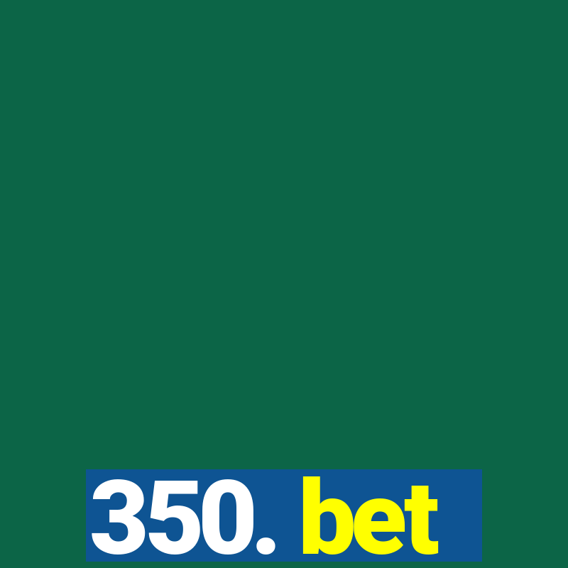 350. bet