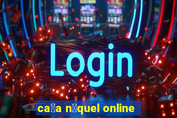 ca莽a n铆quel online