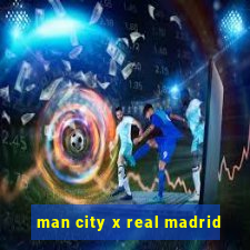 man city x real madrid