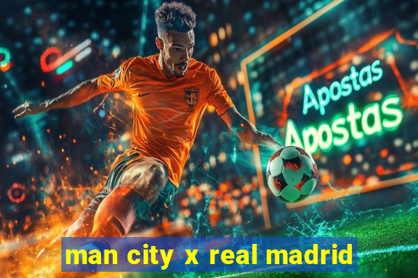 man city x real madrid