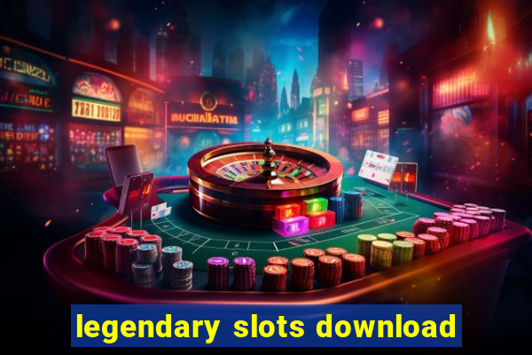 legendary slots download