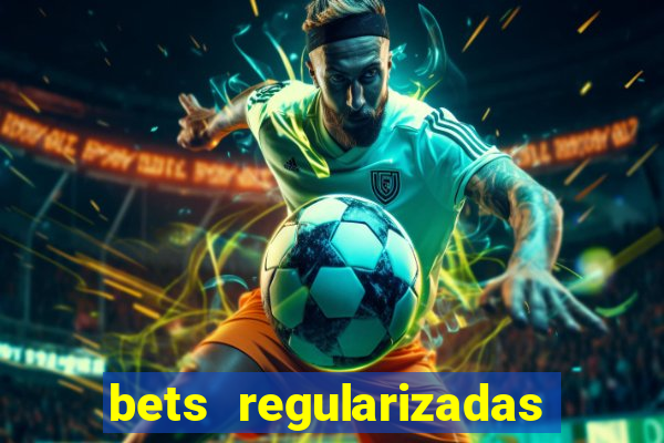 bets regularizadas no brasil