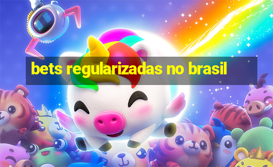 bets regularizadas no brasil