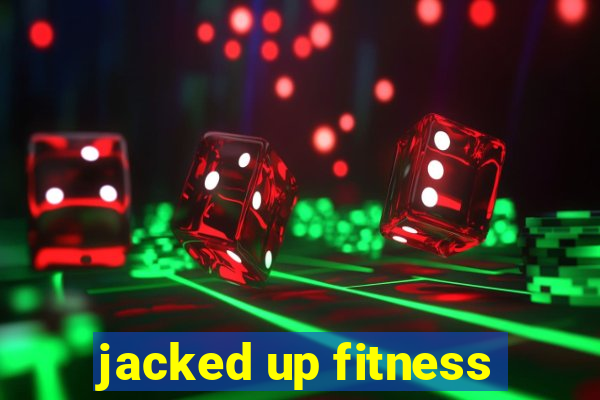 jacked up fitness