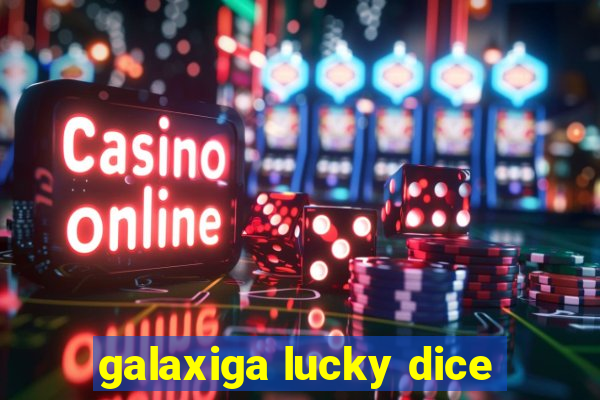 galaxiga lucky dice