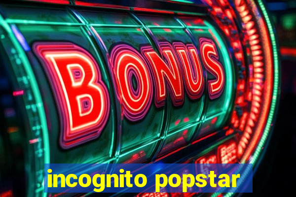 incognito popstar