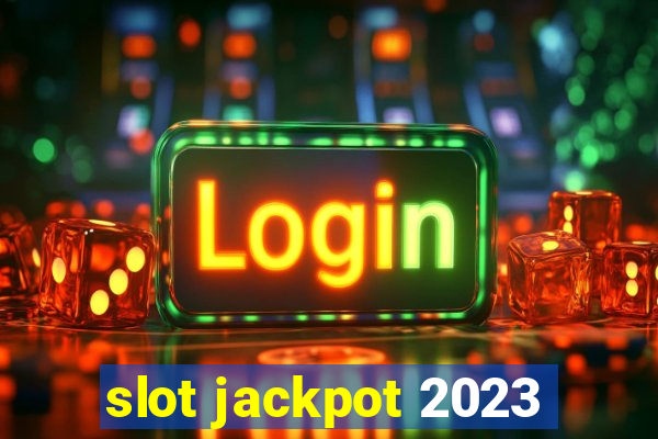 slot jackpot 2023