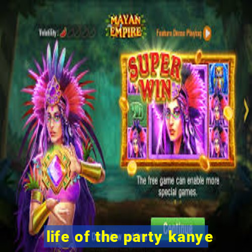 life of the party kanye