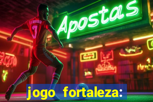 jogo fortaleza: onde assistir