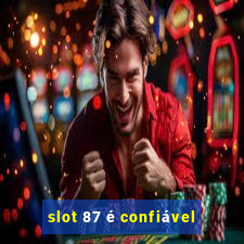 slot 87 é confiável