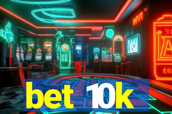 bet 10k